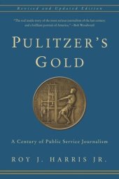 book Pulitzer's Gold: A Century of Public Service Journalism