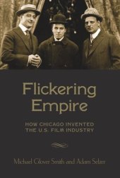 book Flickering Empire: How Chicago Invented the U.S. Film Industry