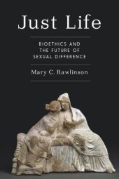 book Just Life: Bioethics and the Future of Sexual Difference