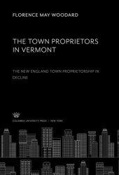 book The Town Proprietors in Vermont: the New England Town Proprietorship in Decline