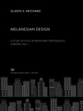 book Melanesian Design: A Study of Style in Wood and Tortoiseshell Carving. Vol. I