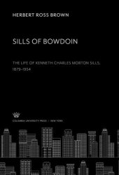 book Sills of Bowdoin. the Life of Kenneth Charles Morton Sills 1879–1954