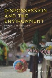 book Dispossession and the Environment: Rhetoric and Inequality in Papua New Guinea