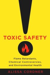 book Toxic Safety: Flame Retardants, Chemical Controversies, and Environmental Health