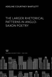 book The Larger Rhetorical Patterns in Anglo-Saxon Poetry