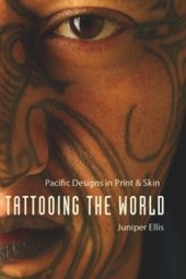 book Tattooing the World: Pacific Designs in Print and Skin