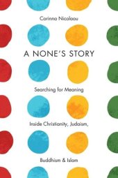 book A None's Story: Searching for Meaning Inside Christianity, Judaism, Buddhism, and Islam