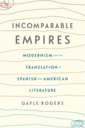 book Incomparable Empires: Modernism and the Translation of Spanish and American Literature