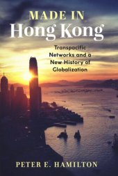 book Made in Hong Kong: Transpacific Networks and a New History of Globalization