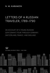 book Letters of a Russian Traveler 1789-1790: An Account of a Young Russian Gentleman’S Tour Through Germany, Switzerland, France, and England