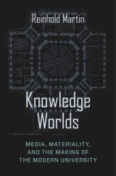 book Knowledge Worlds: Media, Materiality, and the Making of the Modern University