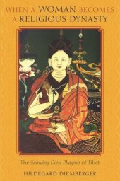 book When a Woman Becomes a Religious Dynasty: The Samding Dorje Phagmo of Tibet