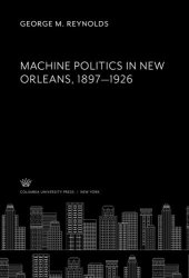 book Machine Politics in New Orleans 1897—1926