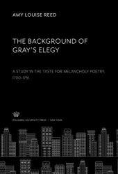 book The Background of Gray’S Elegy: A Study in the Taste for Melancholy Poetry 1700–1751