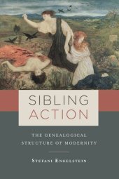 book Sibling Action: The Genealogical Structure of Modernity