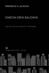 book Simeon Eben Baldwin: Lawyer, Social Scientist, Statesman