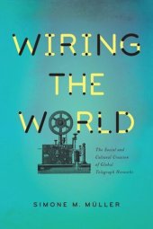 book Wiring the World: The Social and Cultural Creation of Global Telegraph Networks