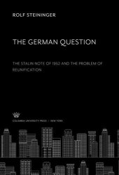 book The German Question: The Stalin Note of 1952 and the Problem of Reunification