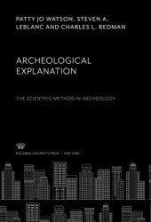 book Archeological Explanation. the Scientific Method in Archeology