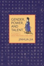 book Gender, Power, and Talent: The Journey of Daoist Priestesses in Tang China