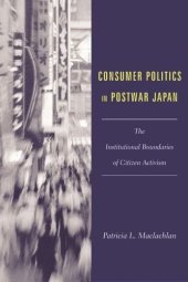 book Consumer Politics in Postwar Japan: The Institutional Boundaries of Citizen Activism