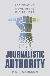 book Journalistic Authority: Legitimating News in the Digital Era