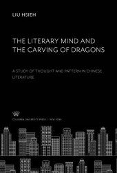 book The Literary Mind and the Carving of Dragons: A Study of Thought and Pattern in Chinese Literature