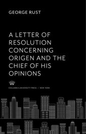 book A Letter of Resolution Concerning Origen and the Chief of His Opinions