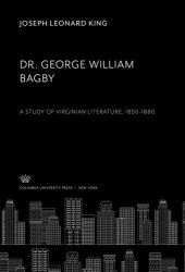 book Dr. George William Bagby: A Study of Virginian Literature 1850–1880