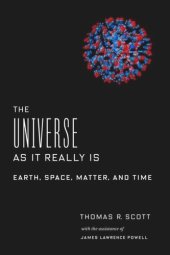 book The Universe as It Really Is: Earth, Space, Matter, and Time