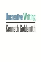 book Uncreative Writing: Managing Language in the Digital Age