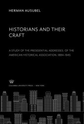 book Historians and Their Craft:. a Study of the Presidential Addresses. of the American Historical Association, 1884–1945