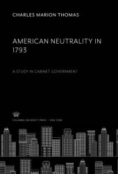 book American Neutrality in 1793: A Study in Cabinet Government