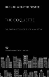 book The Coquette: Or, the History of Eliza Wharton