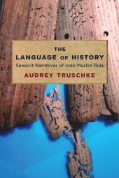 book The Language of History: Sanskrit Narratives of Indo-Muslim Rule