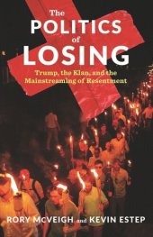 book The Politics of Losing: Trump, the Klan, and the Mainstreaming of Resentment