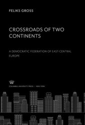 book Crossroads of Two Continents: A Democratic Federation of East-Central Europe