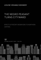 book The Negro Peasant Turns Cityward: Effects of Recent Migrations to Northern Centers