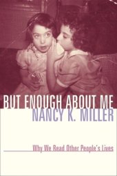 book But Enough About Me: Why We Read Other People's Lives