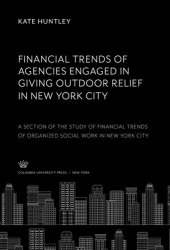 book Financial Trends of Agencies Engaged in Giving Outdoor Relief in New York City: A Section of the Study of Financial Trends of Organized Social Work in New York City