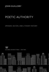 book Poetic Authority. Spenser, Milton, and Literary History