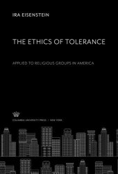 book The Ethics of Tolerance: Applied to Religious Groups in America