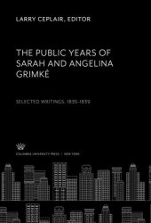 book The Public Years of Sarah and Angelina Grimké Selected Writings 1835–1839