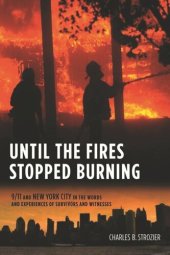 book Until the Fires Stopped Burning: 9/11 and New York City in the Words and Experiences of Survivors and Witnesses