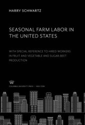 book Seasonal Farm Labor in the United States: With Special Reference to Hired Workers in Fruit and Vegetable and Sugar-Beet Production