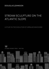 book Stream Sculpture on the Atlantic Slope: A Study in the Evolution of Appalachian Rivers