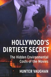 book Hollywood's Dirtiest Secret: The Hidden Environmental Costs of the Movies