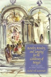 book Revelry, Rivalry, and Longing for the Goddesses of Bengal: The Fortunes of Hindu Festivals