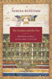 book The Garden and the Fire: Heaven and Hell in Islamic Culture