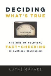 book Deciding What’s True: The Rise of Political Fact-Checking in American Journalism